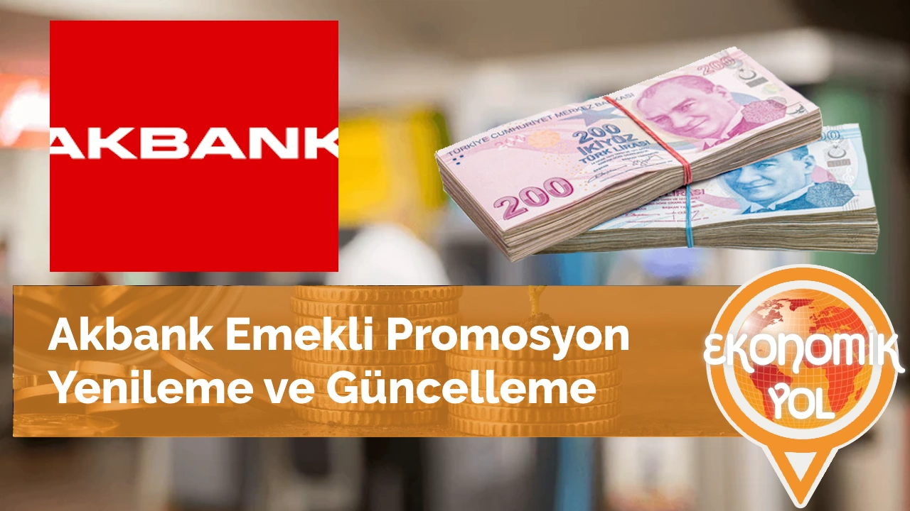 Akbank Emekli Promosyon Yenileme Nasıl Yapılır EkonomikYol